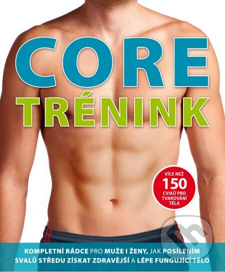 Kniha: Core trénink (Slovart CZ). Slovart CZ, 2014 Kniha: Core trénink (Slovart CZ). Slovart CZ, 2014