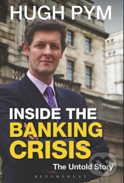 Kniha: Inside the Banking Crisis (Hugh Pym). Bloomsbury, 2014 Kniha: Inside the Banking Crisis (Hugh Pym). Bloomsbury, 2014