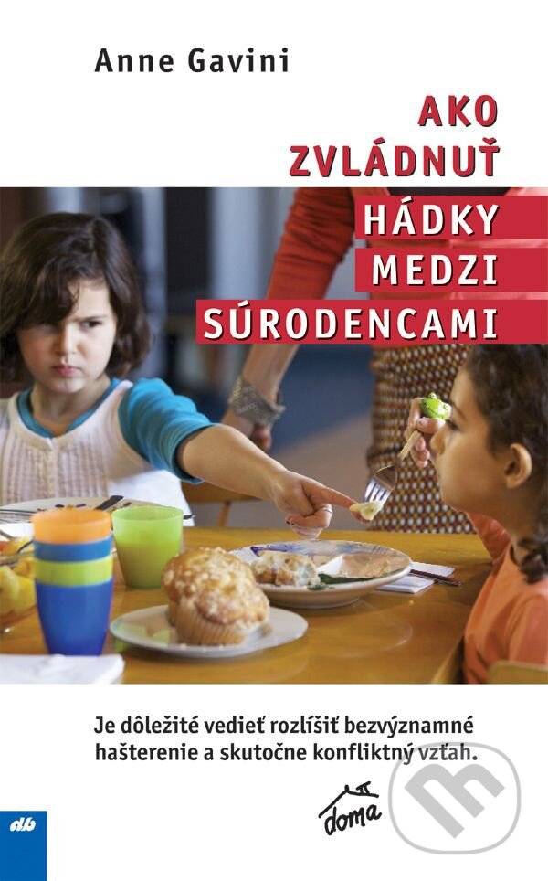 Kniha: Ako zvládnuť hádky medzi súrodencami (Anne Gaviny). Don Bosco, 2014 Kniha: Ako zvládnuť hádky medzi súrodencami (Anne Gaviny). Don Bosco, 2014