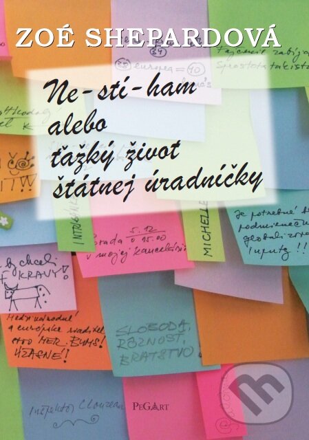 Kniha: Ne-stí-ham! alebo Ťažký život štátnej úradníčky (Zoé Shepardová). Pegart, 2014 Kniha: Ne-stí-ham! alebo Ťažký život štátnej úradníčky (Zoé Shepardová). Pegart, 2014