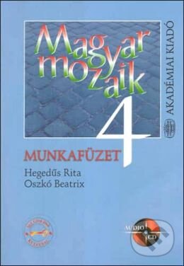 Kniha: Magyar Mozaik 4 - Munkafuzet (Beatrix Oszkó a Rita Hegedűs). Akadémiai Kiadó Zrt., 2005 Kniha: Magyar Mozaik 4 - Munkafuzet (Beatrix Oszkó a Rita Hegedűs). Akadémiai Kiadó Zrt., 2005