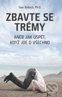 Kniha: Zbavte se trémy (Sian Beilock). ANAG, 2014 Kniha: Zbavte se trémy (Sian Beilock). ANAG, 2014