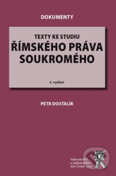 Kniha: Texty ke studiu římského práva soukromého (Petr Dostalík). Aleš Čeněk, 2022 Kniha: Texty ke studiu římského práva soukromého (Petr Dostalík). Aleš Čeněk, 2022