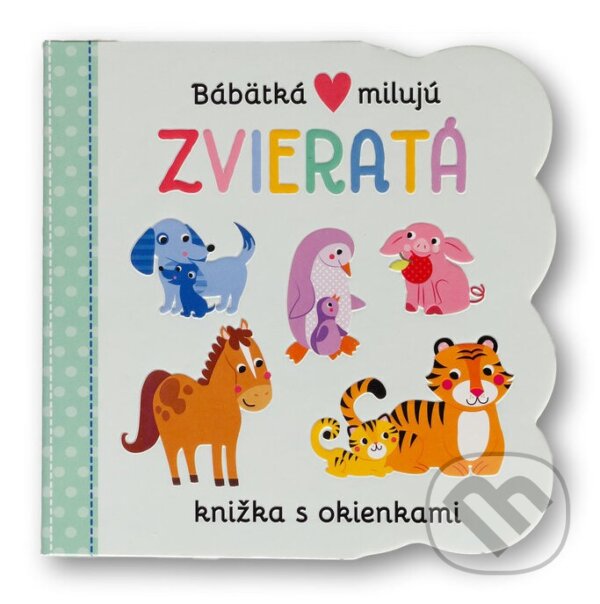 Kniha: Bábätká milujú - Zvieratá (Svojtka&Co.). Svojtka&Co., 2022 Kniha: Bábätká milujú - Zvieratá (Svojtka&Co.). Svojtka&Co., 2022