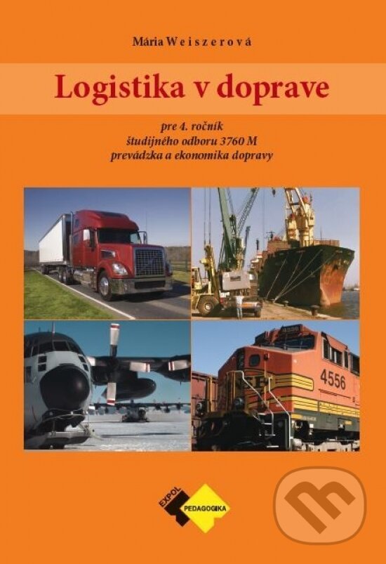 Kniha: Logistika v doprave pre 4. ročník (Mária Weiszerová). Expol Pedagogika, 2022 Kniha: Logistika v doprave pre 4. ročník (Mária Weiszerová). Expol Pedagogika, 2022