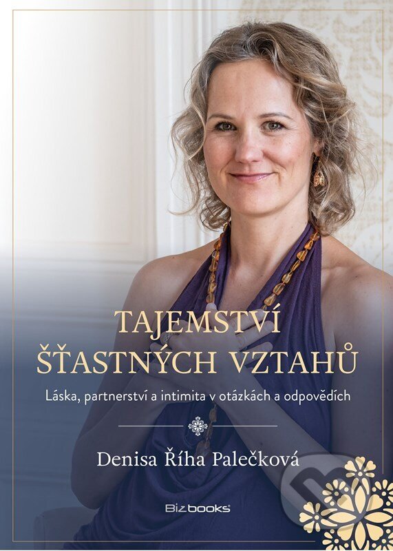 E-kniha: Tajemství šťastných vztahů (Denisa Říha Palečková). BIZBOOKS, 2022 E-kniha: Tajemství šťastných vztahů (Denisa Říha Palečková). BIZBOOKS, 2022