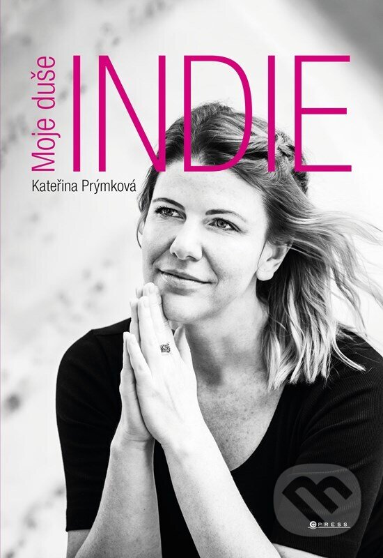E-kniha: Moje duše Indie (Kateřina Prýmková). CPRESS, 2022 E-kniha: Moje duše Indie (Kateřina Prýmková). CPRESS, 2022