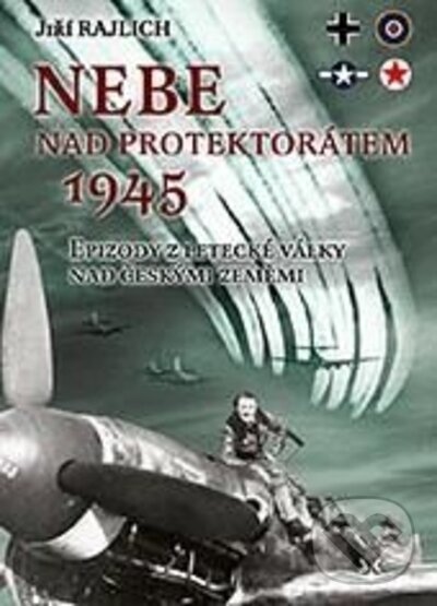 Kniha: Nebe nad protektorátem (JIří Rajlich). Svět křídel, 2022 Kniha: Nebe nad protektorátem (JIří Rajlich). Svět křídel, 2022