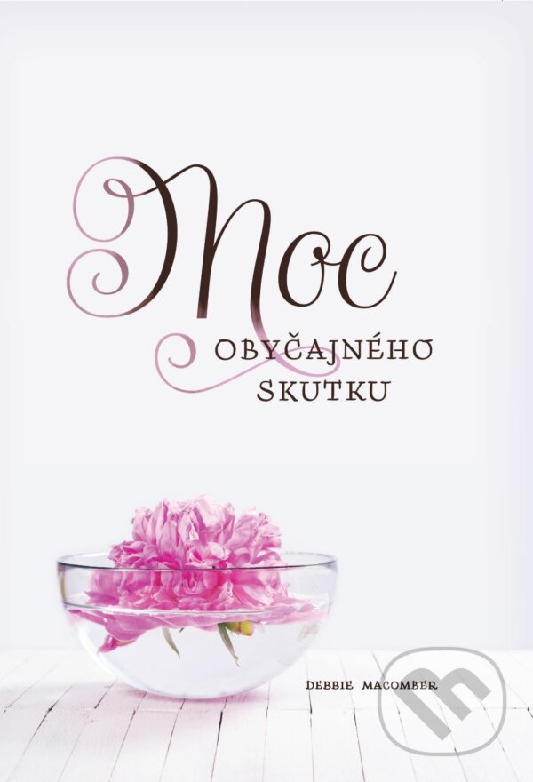 Kniha: Moc obyčajného skutku (Debbie Macomber). Christian Project Support, 2022 Kniha: Moc obyčajného skutku (Debbie Macomber). Christian Project Support, 2022