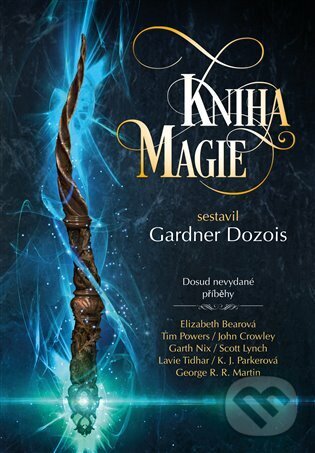 E-kniha: Kniha magie (Elizabeth Bear, Gardner Dozois, Garth Nix, George R.R. Martin, John Crowley, K.J. Parker, Megan Lindholm, Scott Lynch a Tim Powers). Argo, 2022 E-kniha: Kniha magie (Elizabeth Bear, Gardner Dozois, Garth Nix, George R.R. Martin, John Crowley, K.J. Parker, Megan Lindholm, Scott Lynch a Tim Powers). Argo, 2022