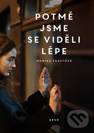 E-kniha: Potmě jsme se viděli lépe (Monika Zgustová). Argo, 2022 E-kniha: Potmě jsme se viděli lépe (Monika Zgustová). Argo, 2022