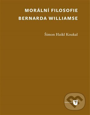 Kniha: Morální filosofie Bernarda Williamse (Šimon Koukal Haikl). Univerzita Karlova v Praze, 2022 Kniha: Morální filosofie Bernarda Williamse (Šimon Koukal Haikl). Univerzita Karlova v Praze, 2022