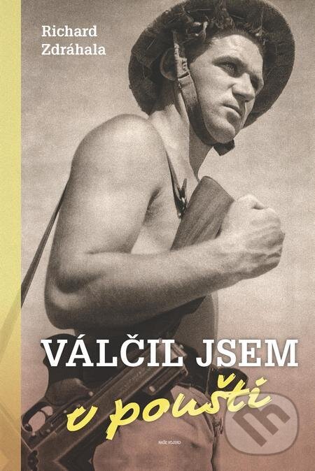 E-kniha: Válčil jsem v poušti (Richard Zdráhala). Naše vojsko E-kniha: Válčil jsem v poušti (Richard Zdráhala). Naše vojsko