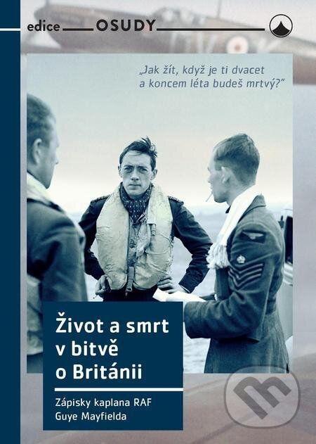 E-kniha: Život a smrt v bitvě o Británii (Guy Mayfield). Karmelitánské nakladatelství E-kniha: Život a smrt v bitvě o Británii (Guy Mayfield). Karmelitánské nakladatelství