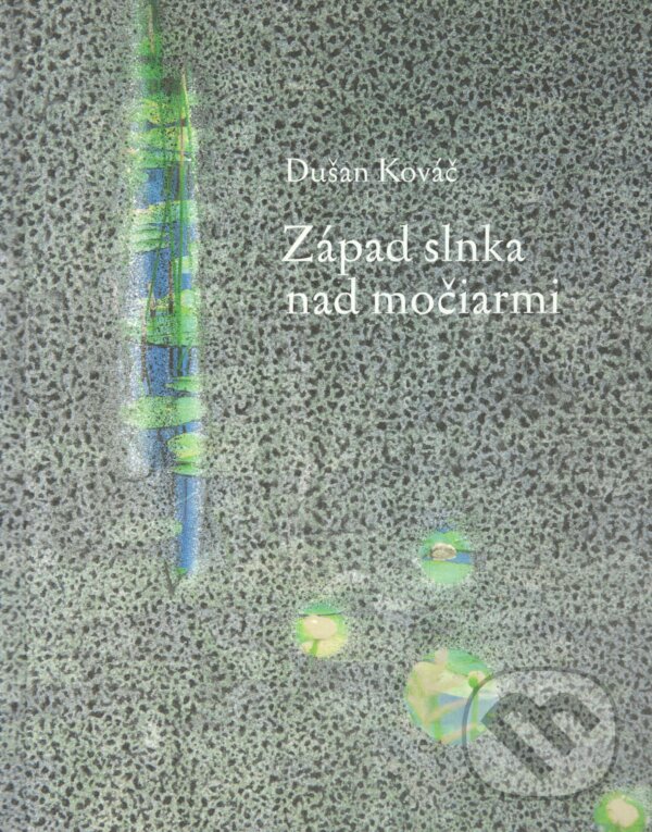 Západ slnka nad močiarmi (Bibliofília) - Dušan Kováč, Rudolf Fila (Ilustrátor), Petrus, 2022