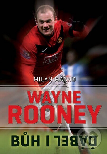 Kniha: Wayne Rooney - Bůh i ďábel (Milan Macho). Malý princ, 2014 Kniha: Wayne Rooney - Bůh i ďábel (Milan Macho). Malý princ, 2014