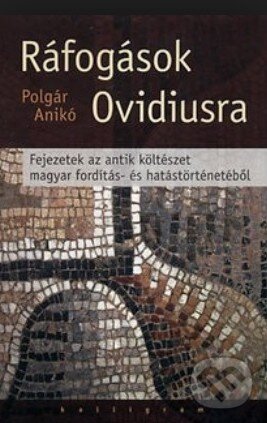 Kniha: Ráfogások Ovidiusra (Anikó Polgár). Kalligram, 2011 Kniha: Ráfogások Ovidiusra (Anikó Polgár). Kalligram, 2011