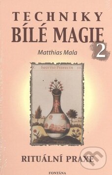 Kniha: Techniky bílé magie 2 (Matthias Mala). Fontána, 2014 Kniha: Techniky bílé magie 2 (Matthias Mala). Fontána, 2014