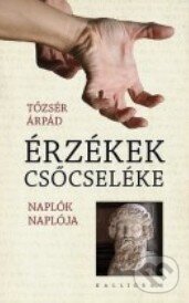 Kniha: Érzékek csőcseléke (Árpád Tőzsér). Kalligram Kniha: Érzékek csőcseléke (Árpád Tőzsér). Kalligram