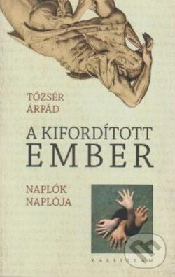 Kniha: A kifordított ember (Árpád Tőzsér). Kalligram Kniha: A kifordított ember (Árpád Tőzsér). Kalligram