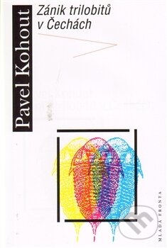 Kniha: Zánik trilobitů v Čechách (Pavel Kohout). Mladá fronta, 2014 Kniha: Zánik trilobitů v Čechách (Pavel Kohout). Mladá fronta, 2014