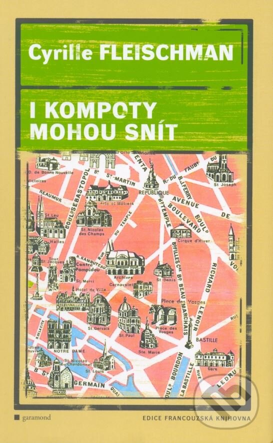 Kniha: I kompoty mohou snít (Cyrille Fleischman). Garamond, 2006 Kniha: I kompoty mohou snít (Cyrille Fleischman). Garamond, 2006