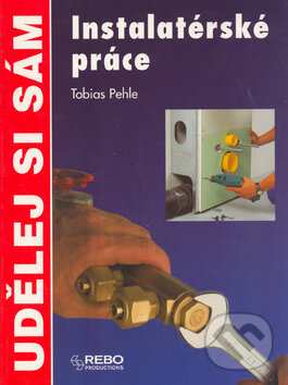 Kniha: Instalatérské práce (Tobias Pehle). Rebo, 2002 Kniha: Instalatérské práce (Tobias Pehle). Rebo, 2002