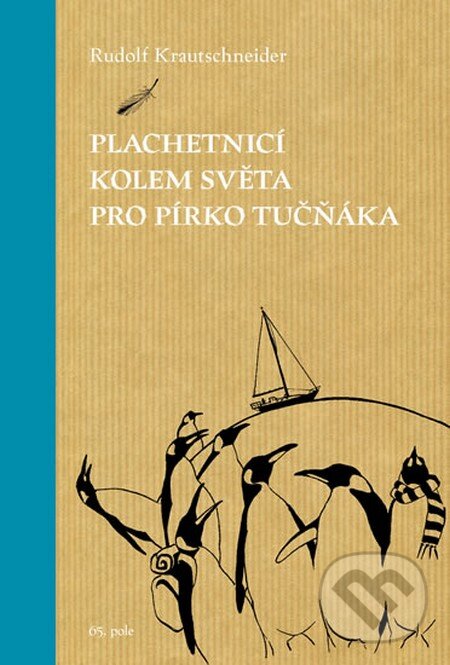 Kniha: Plachetnicí kolem světa pro pírko tučňáka (Rudolf Krautschneider). 65. pole, 2014 Kniha: Plachetnicí kolem světa pro pírko tučňáka (Rudolf Krautschneider). 65. pole, 2014
