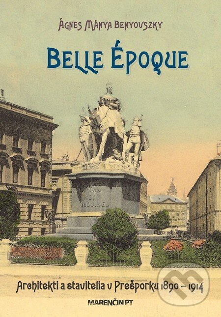 Kniha: Belle époque (Ágnes Mánya Benyovszky). Marenčin PT, 2014 Kniha: Belle époque (Ágnes Mánya Benyovszky). Marenčin PT, 2014