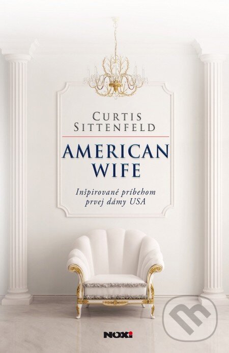 Kniha: American wife (Curtis Sittenfeld). NOXI, 2014 Kniha: American wife (Curtis Sittenfeld). NOXI, 2014
