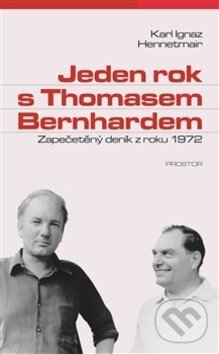 Kniha: Jeden rok s Thomasem Bernhardem (Karl Ignaz Hennetmair). Prostor, 2014 Kniha: Jeden rok s Thomasem Bernhardem (Karl Ignaz Hennetmair). Prostor, 2014