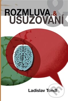 Kniha: Rozmluva a usuzování (Ladislav Tondl). Pavel Mervart, 2014 Kniha: Rozmluva a usuzování (Ladislav Tondl). Pavel Mervart, 2014