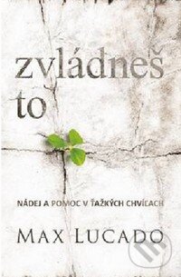 Kniha: Zvládneš to (Max Lucado). Kumran, 2014 Kniha: Zvládneš to (Max Lucado). Kumran, 2014