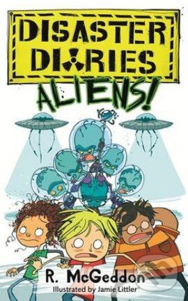 Kniha: Disaster Diaries: Aliens! (R. McGeddon). Little, Brown, 2014 Kniha: Disaster Diaries: Aliens! (R. McGeddon). Little, Brown, 2014