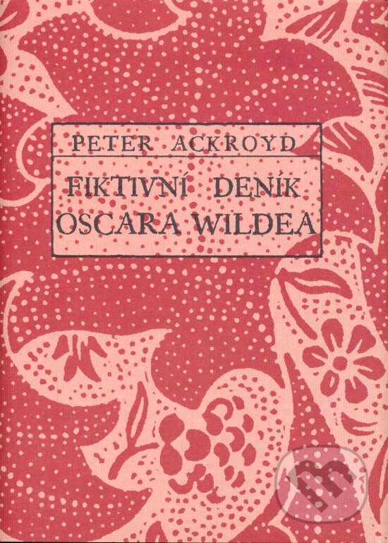 Kniha: Fiktivní deník Oscara Wildea (Peter Ackroyd). Orsini, 2006 Kniha: Fiktivní deník Oscara Wildea (Peter Ackroyd). Orsini, 2006