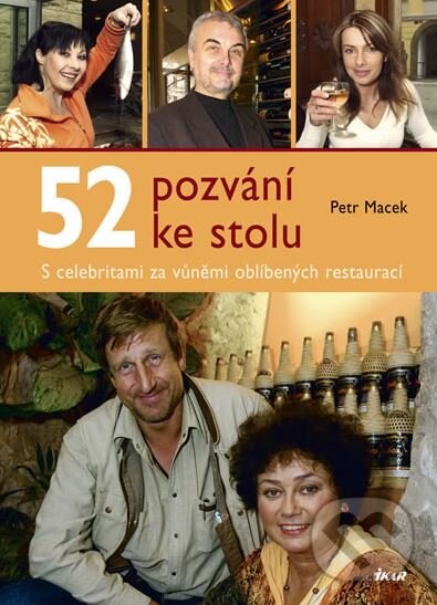 Kniha: 52 pozvání ke stolu (Petr Macek). Ikar CZ, 2006 Kniha: 52 pozvání ke stolu (Petr Macek). Ikar CZ, 2006