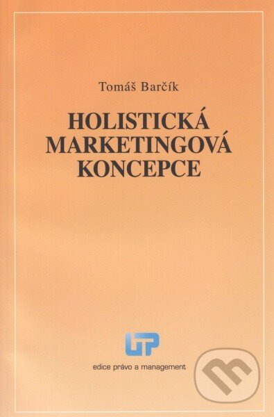Kniha: Holistická marketingová koncepce (Tomáš Barčík). Ústav práva a právní vědy, 2013 Kniha: Holistická marketingová koncepce (Tomáš Barčík). Ústav práva a právní vědy, 2013