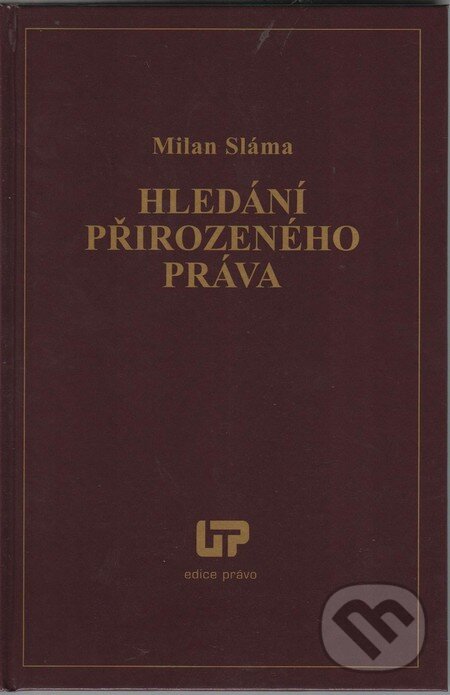 Kniha: Hledání přirozeného práva (Milan Sláma). Ústav práva a právní vědy, 2012 Kniha: Hledání přirozeného práva (Milan Sláma). Ústav práva a právní vědy, 2012