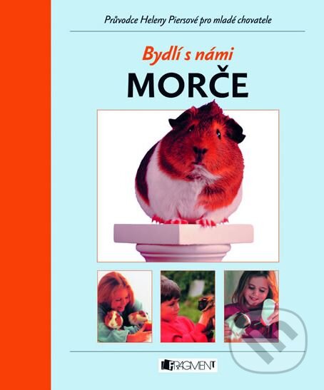 Kniha: Bydlí s námi morče (Helena Piersová). Nakladatelství Fragment, 2005 Kniha: Bydlí s námi morče (Helena Piersová). Nakladatelství Fragment, 2005