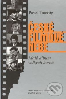 Kniha: České filmové nebe (Pavel Taussig). Brána, 2002 Kniha: České filmové nebe (Pavel Taussig). Brána, 2002