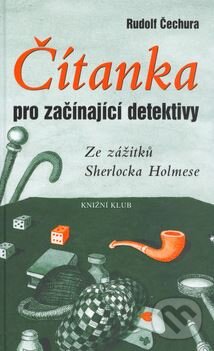 Kniha: Čítanka pro začínající detektivy (Rudolf Čechura). Knižní klub, 2003 Kniha: Čítanka pro začínající detektivy (Rudolf Čechura). Knižní klub, 2003