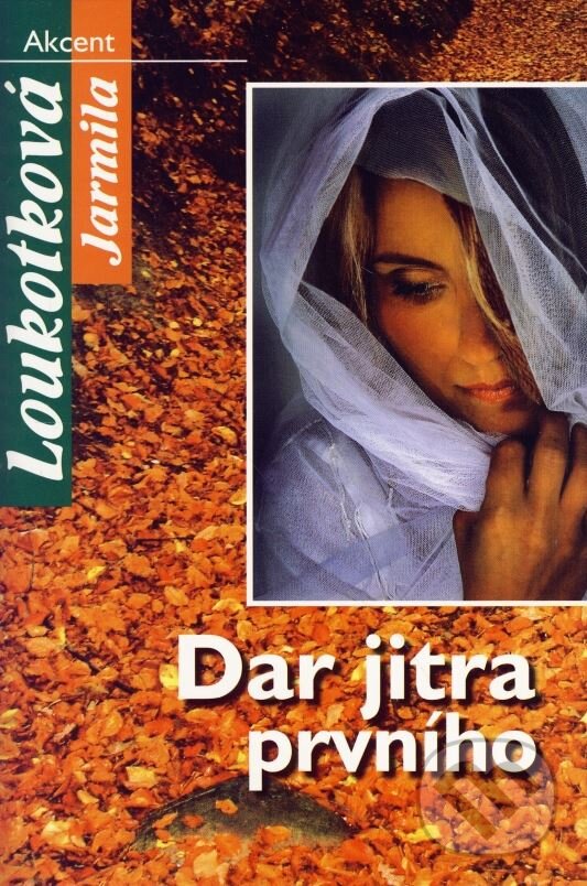 Kniha: Dar jitra prvního (Jarmila Loukotková). Akcent, 2007 Kniha: Dar jitra prvního (Jarmila Loukotková). Akcent, 2007