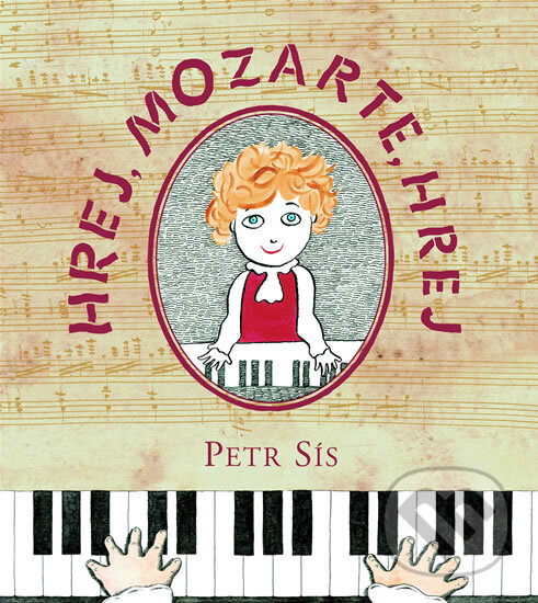 Kniha: Hrej, Mozarte, hrej (Petr Sís). Labyrint, 2006 Kniha: Hrej, Mozarte, hrej (Petr Sís). Labyrint, 2006
