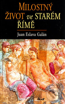 Kniha: Milostný život ve starém Římě (Juan Eslava Galán). Ikar CZ, 2004 Kniha: Milostný život ve starém Římě (Juan Eslava Galán). Ikar CZ, 2004