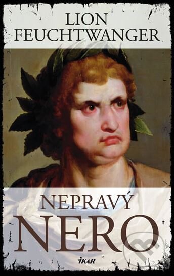 Kniha: Nepravý Nero (Lion Feuchtwanger). Ikar CZ, 2009 Kniha: Nepravý Nero (Lion Feuchtwanger). Ikar CZ, 2009