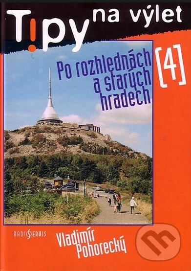 Kniha: Tipy na výlet (Vladimír Pohorecký). Radioservis, 2005 Kniha: Tipy na výlet (Vladimír Pohorecký). Radioservis, 2005