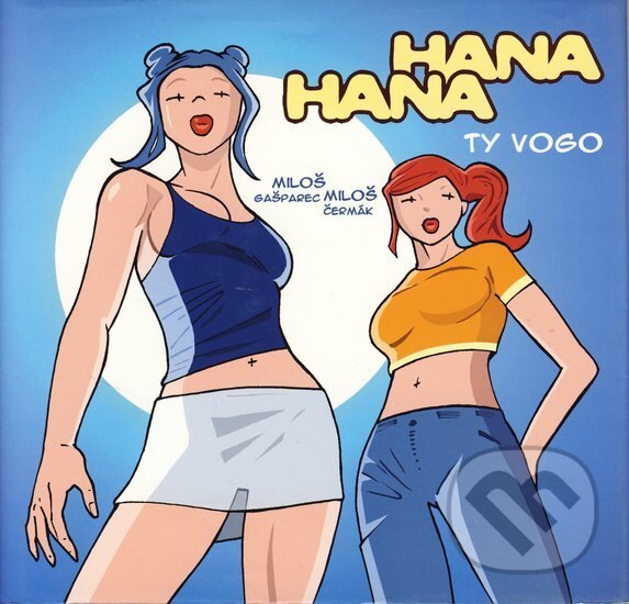 Kniha: Hana, Hana: Ty vogo (Miloš Čermák a Miloš Gašparec). BB/art, 2005 Kniha: Hana, Hana: Ty vogo (Miloš Čermák a Miloš Gašparec). BB/art, 2005