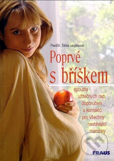 Kniha: Poprvé s bříškem (Šárka Lecjaksová). Fraus, 2005 Kniha: Poprvé s bříškem (Šárka Lecjaksová). Fraus, 2005