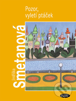 Kniha: Pozor, vyletí ptáček (Jindřiška Smetanová). Sláfka, 2004 Kniha: Pozor, vyletí ptáček (Jindřiška Smetanová). Sláfka, 2004