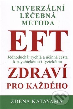 Kniha: EFT zdraví pro každého (Zdena Katayama). Katayama, 2014 Kniha: EFT zdraví pro každého (Zdena Katayama). Katayama, 2014